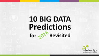 10 BIG DATA
for
Predictions
Revisited
A Data Science Company
 