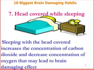 7. Head covered while sleeping Sleeping with the head covered increases the concentration of carbon dioxide and decrease c...
