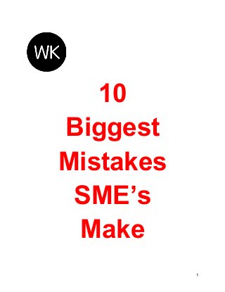 10
Biggest
Mistakes
SME’s
Make
1

 