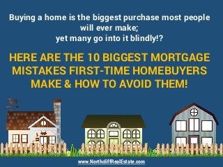 Buying a home is the biggest purchase most people
will ever make;
yet many go into it blindly!?
HERE ARE THE 10 BIGGEST MO...