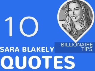 1O
SARA BLAKELY
QUOTES
TIPS
BILLIONAIRE
 