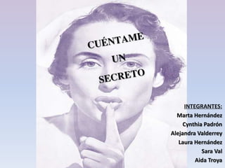 INTEGRANTES:
Marta Hernández
Cynthia Padrón
Alejandra Valderrey
Laura Hernández
Sara Val
Aida Troya
 