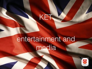 KET
entertainment and
media

 