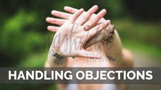 HANDLING OBJECTIONS
 