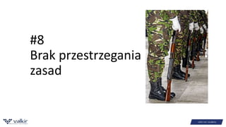 #8 
Brak przestrzegania 
zasad 
 