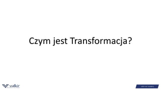 Czym jest Transformacja? 
 