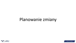Planowanie zmiany 
 