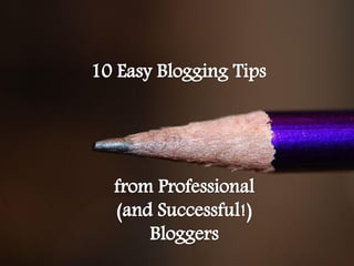 10 Blogging Tips from Professional (and Successful) Bloggers
