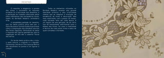 DESENHO


     	      O requinte, a elegância, a pureza         	     Todos os elementos utilizados no
     das linhas, o movimento da natureza              Bordado Madeira revelam uma grande
     evidente na criatividade dos desenhos, e         liberdade artística e uma criatividade
     a perfeição do trabalho efectuado pelas          intensa que se adaptam à evolução de
     mãos habilidosas das bordadeiras locais,         tendências de moda e decoração. Mas
     fazem do Bordado Madeira verdadeira              mais importante, com o passar do tempo,
     Arte.                                            cada bordado feito em cada época, é
     	      A característica particular do desenho,   um registo de uma geração, de um certo
     que faz desta prática única sem par, o           tipo de mentalidade, eternizando tanto a
     facto de possuir formas fluídas e graciosas      beleza das flores, tal como a habilidade
     como a composição das silhuetas naturais         e técnica de cada ponto firme e sábio de
     das flores regionais, oferecendo às pelas        quem concebeu o bordado.
     o requinte das figuras geométrias, que na
     vegetação da Ilha são o cobertor floras
     das terras.

     	    Os tecido desta prática são o linho,
     a seda natural, o organdy e o algodão.
     Consoante o tecido e o fim a que se destina
     são escolhidos os pontos e as figuras a
     compôr.



26                                                                                               27
 