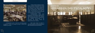 ANDAR 0


                                                       	     Trata-se de um espaço amplo,
                                                       especialmente desenhado de modo          EDIFÍCIO
                                                       a proporcionar a melhor exposição
                                                       dos artigos e fácil deslocação por
                                                       entre os expositores. Nesse mesmo
                                                                                                HIERARQUIA DAS INSTALAÇÕES
                                                       andar, encontram-se, tal como no
                                                                                                                       Andar 1
                                                       andar -1, funcionários com profundo
                                                       conhecimento dos produtos.
                                                       	     Conhecimento       este   que,
                                                       graças às habilidades linguísticas e
                                                       experiência em técnica de vendas,
                                                       são competentemente transmitidos
                                                       aos clientes procurando ir de
                                                       encontro da melhor forma às
                                                       expectativas do mesmo.

     	     Começando com o nível da entrada para       	      Num outro lado do andar 0,
     o edifício, o piso 0 é onde se situa o salão de   interdito ao público, está uma pequena
     vendas principal.                                 sala atribuída aos funcionários.




44                                                                                                                               45
 
