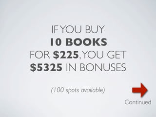 IF YOU BUY
   10 BOOKS
FOR $225, YOU GET
$5325 IN BONUSES
   (100 spots available)
                           Continued
 