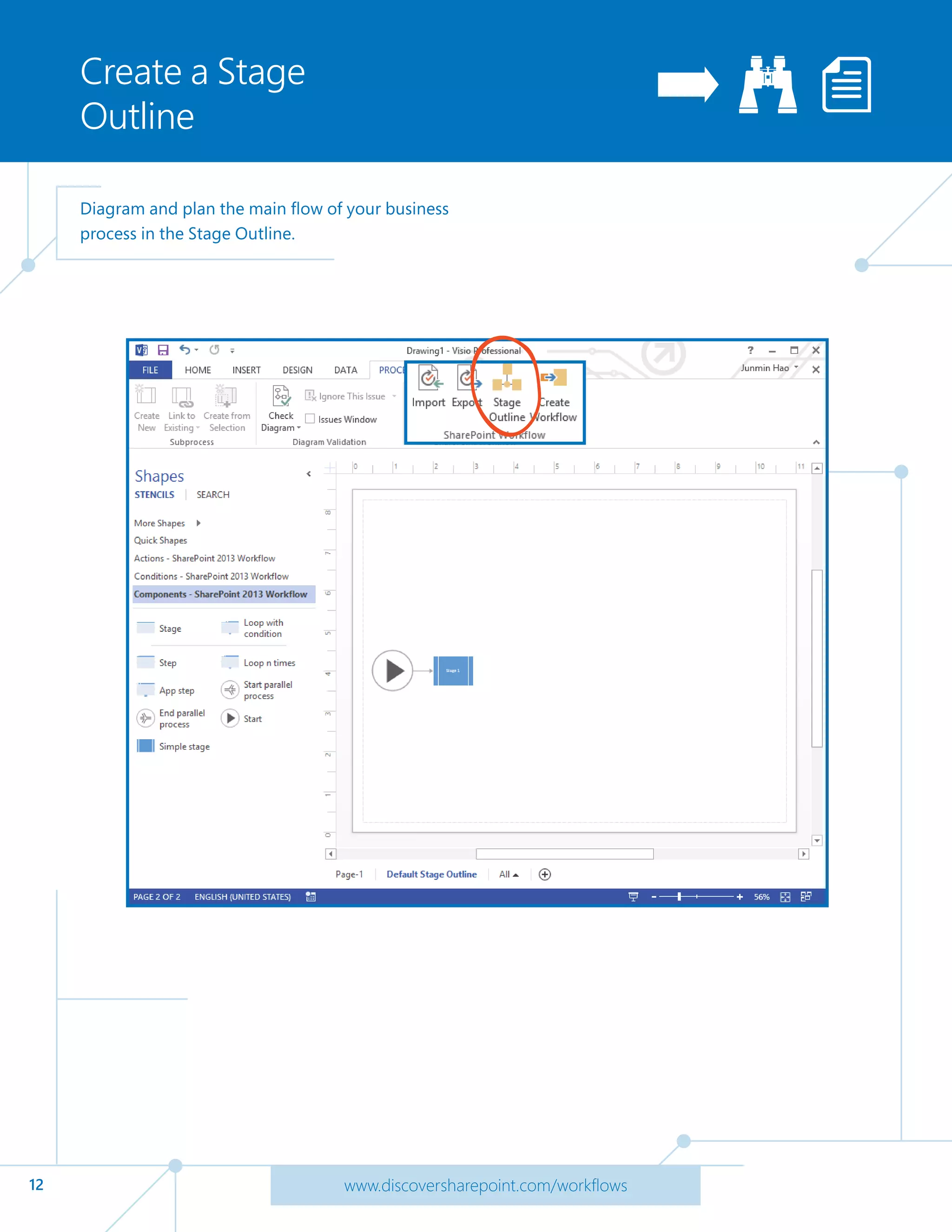 12 www.discoversharepoint.com/workflows
Create a Stage
Outline
Diagram and plan the main flow of your business
process in the Stage Outline.
 