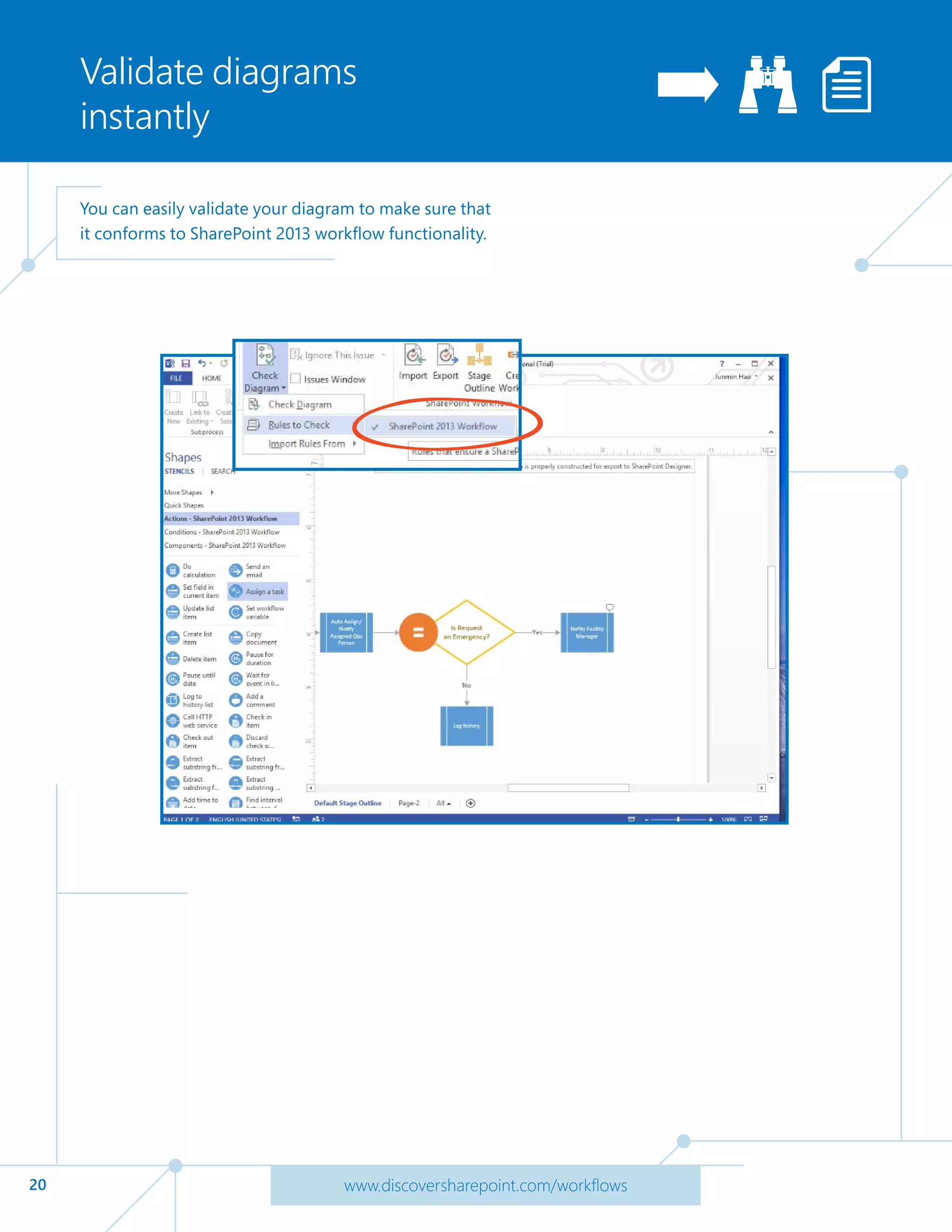 20 www.discoversharepoint.com/workflows
Validate diagrams
instantly
You can easily validate your diagram to make sure that
it conforms to SharePoint 2013 workflow functionality.
 