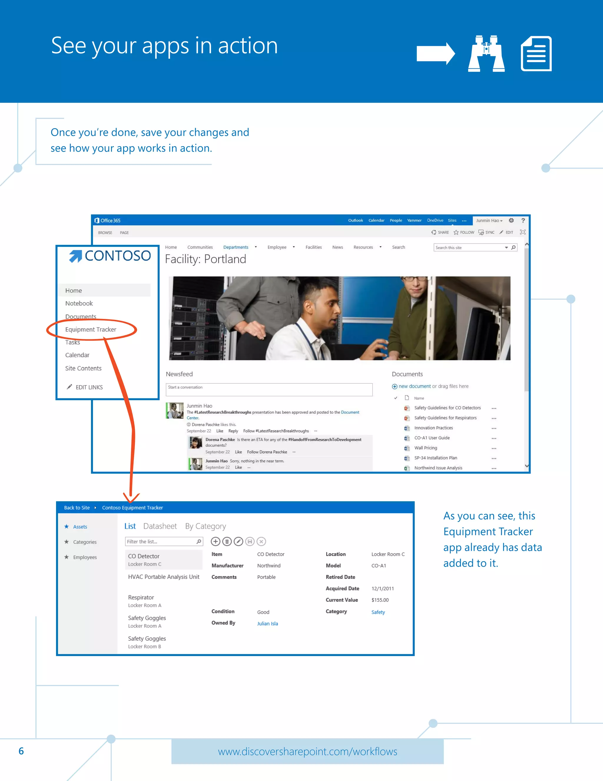6 www.discoversharepoint.com/workflows
See your apps in action
Once you’re done, save your changes and
see how your app works in action.
As you can see, this
Equipment Tracker
app already has data
added to it.
 