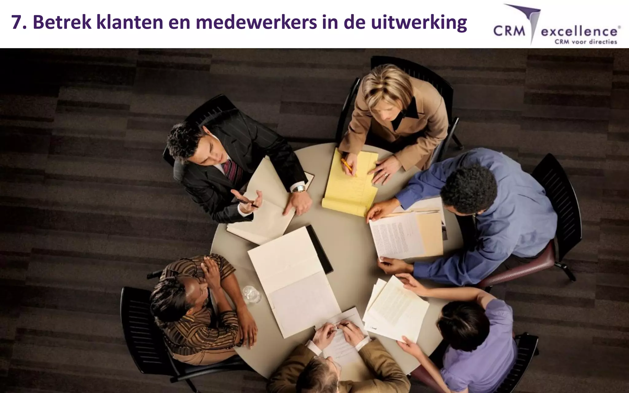 7. Betrek klanten en medewerkers in de uitwerking
 