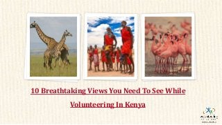 10 Breathtaking Views You Need To See While
Volunteering In Kenya
 