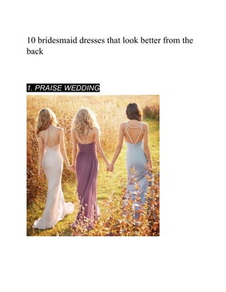 10 bridesmaid dresses that look better from the
back
Share on Facebook
1. PRAISE WEDDING
 