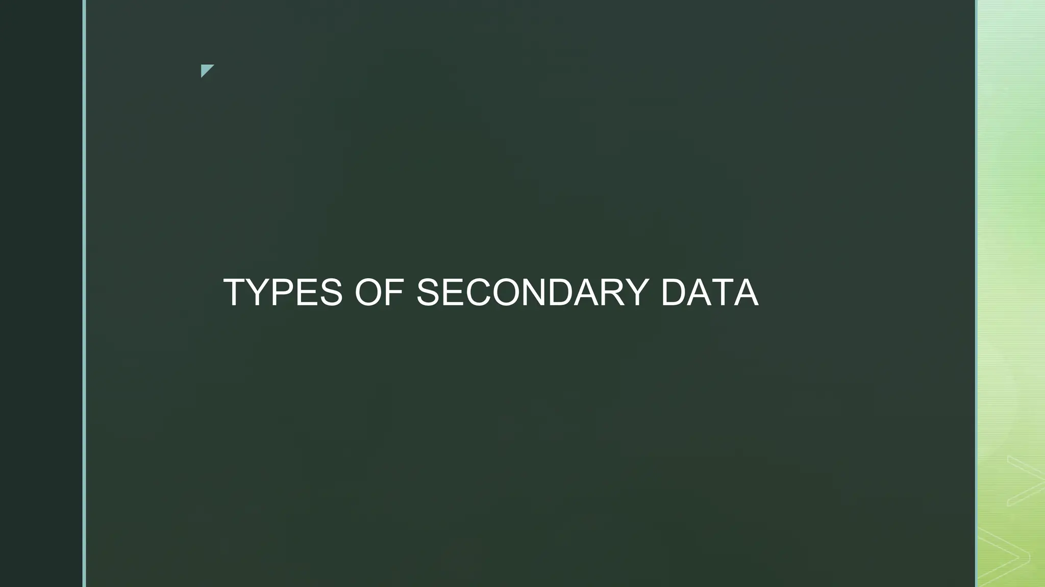 ◤
TYPES OF SECONDARY DATA
 