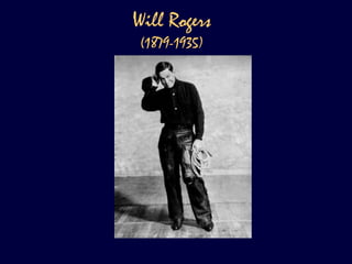 Will Rogers  (1879-1935)