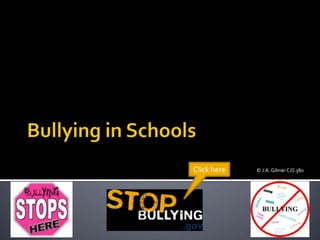 Bullying in Schools Click here © J.A. Gilmer CJS 380 
