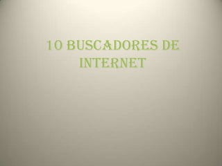 10 BUSCADORES DE INTERNET 