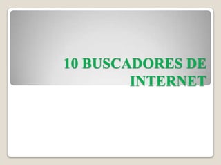 10 BUSCADORES DE INTERNET 