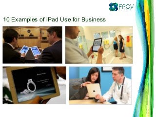 10 Examples of iPad Use for Business 
 