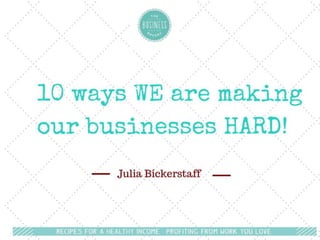 10 ways you're making your business harder than it needs to be