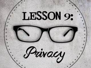 Lesson 9: 
Privacy 
 