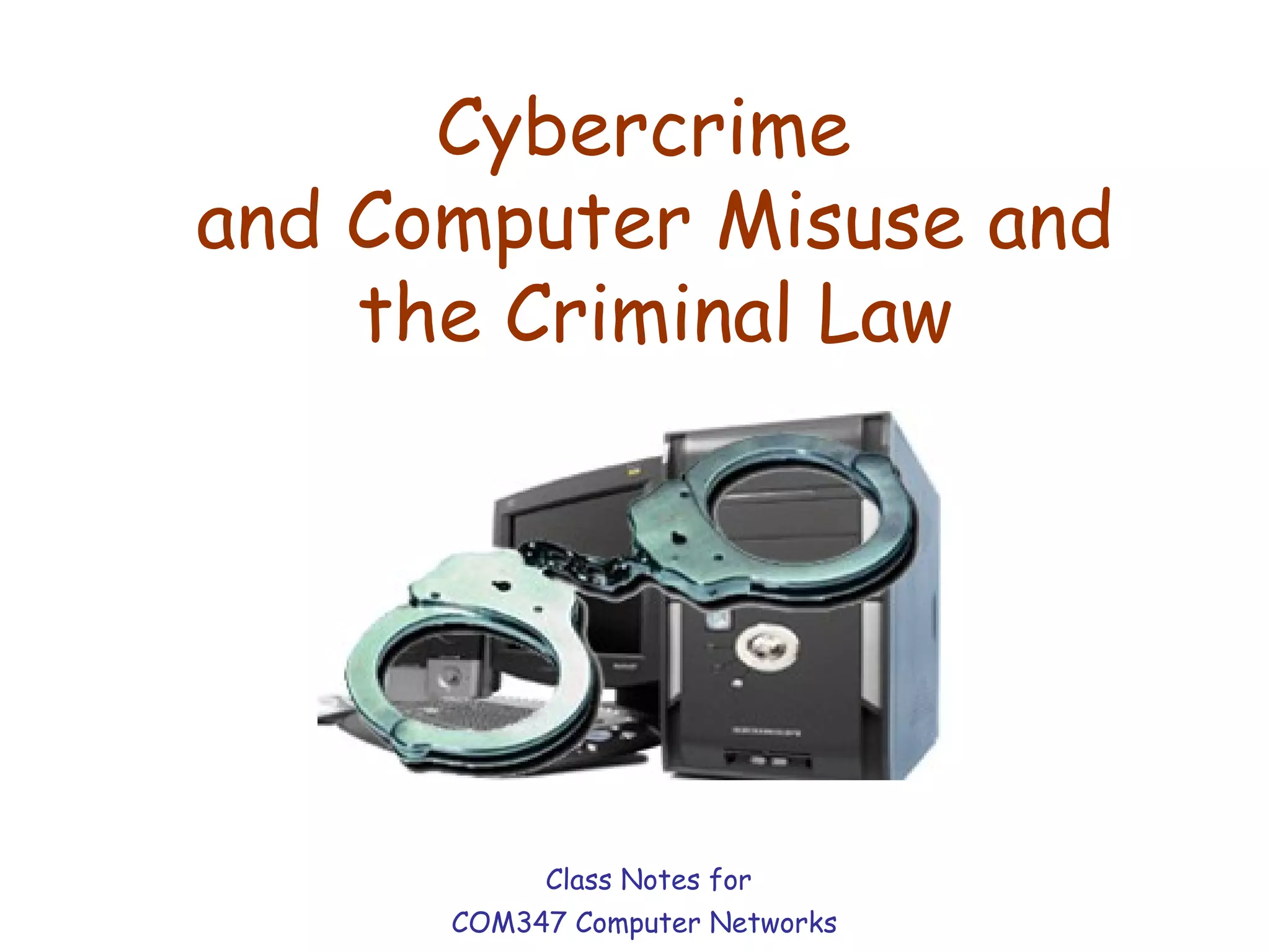 Cybercrime  and Computer Misuse and the Criminal Law Class Notes for  COM347 Computer Networks 