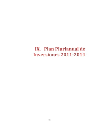  




     IX. Plan	Plurianual	de	
    Inversiones	2011‐2014		
                      




          601 
 