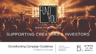Crowdfunding Campaign Guidelines
10 Must-Do for Success
Fito Benitez
Growth & Engagement

November 2016

ﬁto@fundyou.ﬁ
 