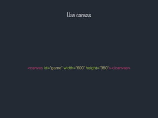 Use canvas
<canvas id="game" width="600" height="350"></canvas>
 