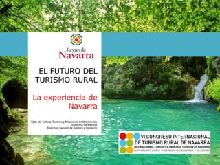 EL FUTURO DEL
TURISMO RURAL
La experiencia de
Navarra
 