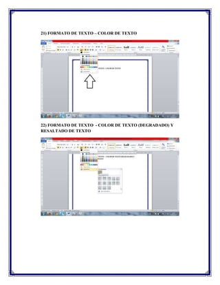 21) FORMATO DE TEXTO – COLOR DE TEXTO

22) FORMATO DE TEXTO - COLOR DE TEXTO (DEGRADADO) Y
RESALTADO DE TEXTO

 