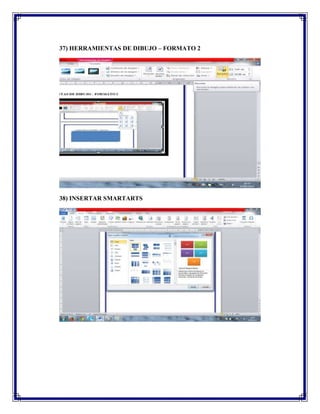 37) HERRAMIENTAS DE DIBUJO – FORMATO 2

38) INSERTAR SMARTARTS

 