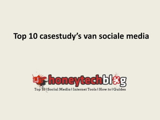 Top 10 casestudy’s van sociale media
 