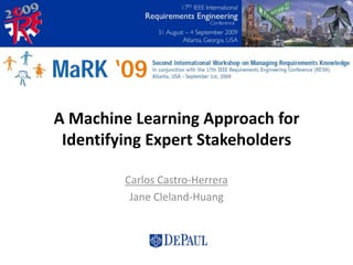 A Machine Learning Approach for Identifying Expert Stakeholders Carlos Castro-Herrera Jane Cleland-Huang 