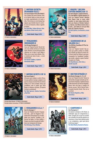 ROGERS *WILSON:
CAPITÁN AMÉRICA 86-15
Con Steve Rogers: Captain America
18 y SamWilson: Captain America 23
Cruce con “Imperio Secreto”. Mientras
Steve Rogers erige su nuevo orden
mundial, un viejo amigo decide plan-
tarle cara: Namor, el Hombre Submari-
no.Además,SamWilsondecidevolvera
la lucha... pero Hydra no cree que deba
haber dos Capitanes America.
Por Nick Spencer, Joe Bennett y Javier
Pina
DOCTOR EXTRAÑO 21
Con Doctor Strange v3, 21 y 22
Cruce con“Imperio Secreto”. Damos la
bienvenidaalequipoinvitadoquefor-
man Dennis Hopeless (Spiderwoman)
y Niko Henrichon (El león de Bagdad).
Nueva York está bajo el ataque de
fuerzas oscuras. Sólo el Doctor Extra-
ño puede hacerles frente. Pero no va
a ser fácil.
Por Dennis Hopeless y Niko
Henrichon
VENGADORES U.S.A. 7
Con U.S.Avengers 7
Cruce con“Imperio Secreto”. El grupo
está roto... ¡pero ha llegado el mo-
mento del contraataque! En el exilio,
dados por muertos, rendidos a las
fuerzas de Hydra, La Chica Ardilla y
EnigmanecesitanlaayudadeGuillo-
tina y Los Campeones de Europa
Por Al Ewing y Paco Medina
CAMPEONES 9
Con Champions 9
Un número centrado en Viv Visión, la
sintEzoide capaz de conquistarnos a
todos. Después de lo que ha ocurrido
consufamilia,Vivtratadereprimirsus
emocionesymirarhaciadelantejunto
a sus compañeros, ¿pero qué precio
tendrá que pagar?
Por MarkWaid y Humberto Ramos
IMPERIO SECRETO:
UN MUNDO FELIZ 2
ConSecretEmpire:BraveNewWorld2
Con el debut del nuevo Patriota. Vivir
en la Nación Hydra no tiene por qué
ser malo, especialmente si te unes a
ellos. Pero incluso en este tiempo hay
algunos que deciden hacer lo correc-
to. Con Los Invasores y Bob, el agente
de Hydra.
Por Paul Allor, Fabian Nicieza, Rod-
ney Barnes, Brian Level y otros
VENGADORES
INDIGNADOS 8
Con Occupy Avengers 8
Cruce con“Imperio Secreto”. Ojo de Hal-
cón se ha metido de lleno en la Nación
Hydra.Mientras,elrestodelgrupodebe
sobrevivir sin su líder, lo que obliga a
Tilda a dar un paso hacia delante. Aho-
ra tendrán que salvar el país... o morir
intentándolo.
Por David F.Walker y Gabriel
HernándezWalta
GUARDIANES DE LA
GALAXIA 56-2
Con All-New Guardians Of The Ga-
laxy Annual 1
Cruce con “Imperio Secreto”. Hay un
arma que podría cambiar el sentido
de la batalla que libran los héroes de
laTierra contra los Chitauri, pero para
conseguirla los Guardianes tendrán
que acudir a alguien a quien Starlord
no quiere ver:Yondu.
Por Chad Bowers, Chris Sims y
Danilo Geyruth
977000551400000008
977000552300200002
977000547600100056
977000551700100007
977000550100000021
977000551000200009
IMPERIOSECRETO5DE10
ConSecretEmpire5
¡Pensaron que estaban a salvo! ¡Pensa-
ron que podrían manejar cualquier cosa
que les echaran encima! Pero los héroes
unidos de la Tierra tendrán ahora que
arrodillarse ante el poder que Steve
Rogers se dispone a desatar. ¡El Imperio
Secreto te asombrará!
Por Nick Spencer, Andrea Sorrentino
y Rod Reis
Portada Mark Brooks: 977000552200500005
Portada Andrea Sorrentino: 977000152200900005
Comic-book. 56 pp. 3,95 €
Comic-book. 24 pp. 1,95 €
Comic-book. 48 pp. 3,50 €
Comic-book. 24 pp. 1,95 € Comic-book. 24 pp. 1,95 €
Comic-book. 48 pp. 3,50 €
Comic-book. 32 pp. 2,50 €
Comic-book. 48 pp. 3,50 €
977000543800900086
 