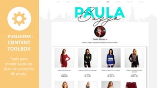 - PUBLISHERS -
CONTENT
TOOLBOX
Tools para
monetização de
sites de conteúdo
de moda.
 