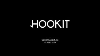 vini@hookit.cc
51 9843.5164
 