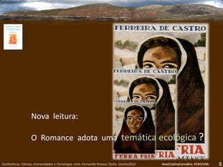 Conferência Ciência, Humanidades e Tecnologia. Univ. Fernando Pessoa. Porto. 5Junho2012 AnaCristinaCarvalho. FCSH/UNL 5
Nova leitura:
O Romance adota uma temática ecológica ?
 
