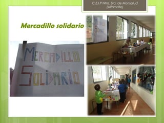 C.E.I.P Ntra. Sra. de Monsalud
                                  (Alfarnate)




Mercadillo solidario
 