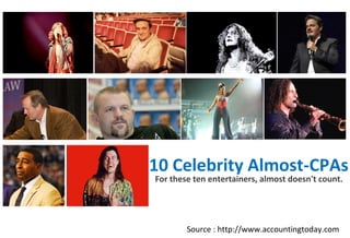 10 Celebrity Almost-CPAs
For these ten entertainers, almost doesn't count.

Source : http://www.accountingtoday.com

 