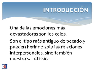 Una de las emociones más devastadoras son los celos.Son el tipo más antiguo de pecado y pueden herir no solo las relaciones interpersonales, sino también nuestra salud física.