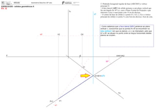 x 0
EXERCÍCIOS - sólidos geométricos II
Ex. 3)
V2
V1
01
O2
30º
3- Pirâmide hexagonal regular de base [ABCDEF] e vértice
principal V:
- A face lateral [ABV] do sólido pertence a um plano vertical que
faz um ângulo de 30º a.e. com o Plano Frontal de Projeção e que
interseta o eixo x num ponto com -8 cm de abcissa;
- O centro da base do sólido é o ponto O ( -0,5; 2; 4) e o vértice
principal do sólido é o ponto V, com 4cm de abcissa e 4cm de cota.
fa
ha
(hp)
A1 B1
e2
K K1 K2
- Como sabemos que pertence ao planoa face lateral [ABV]
vertical p, concluímos que os pontos A e B se encontram na
reta vertical i em que os planos a e p se intersetam, pelo que
A1 e B1 se situam no ponto onde os traços horizontais destes
planos se cruzam..
e1
(i1)
i2
 
