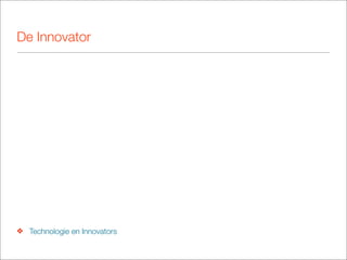 De Innovator




❖ Technologie en Innovators
 
