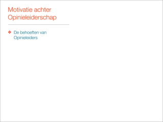 Motivatie achter
Opinieleiderschap

❖ De behoeften van
  Opinieleiders
 