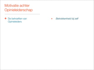 Motivatie achter
Opinieleiderschap

❖ De behoeften van   ‣   Betrokkenheid bij zelf
  Opinieleiders
 