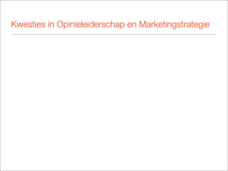 Kwesties in Opinieleiderschap en Marketingstrategie
 